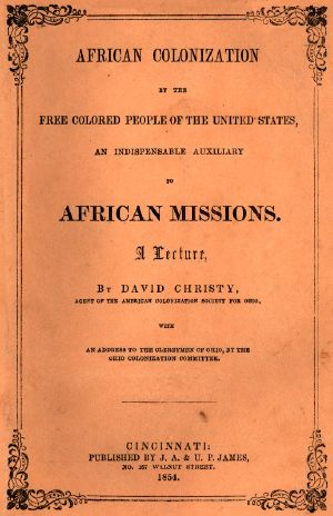 [Gutenberg 60282] • African Colonization by the Free Colored People of the United States, an Indispensable Auxiliary to African Missions. / A Lecture